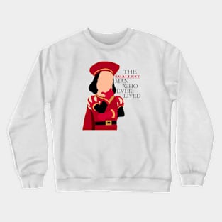 SMALLEST MAN WHO EVER LIVED Crewneck Sweatshirt